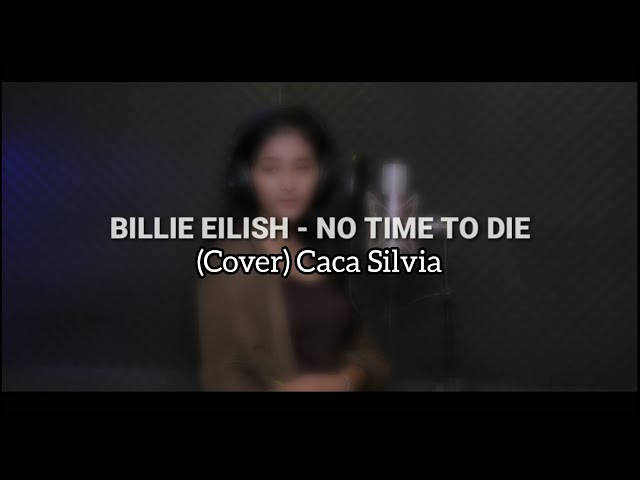 Billie Eilish - No Time To Die (cover) Caca Silvia | Live class=