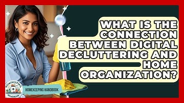 What Is the Connection Between Digital Decluttering and Home Organization? - Homekeeping Handbook