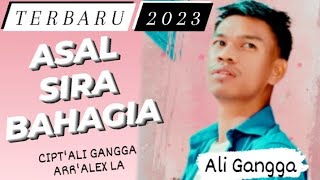 ASAL SIRA BAHAGIA - ALI GANGGA | TERBARU 2023