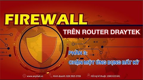 Firewall trên router DrayTek - Chặn một ứng dụng bất kỳ