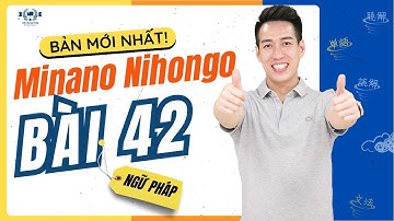 Ngữ pháp Mina 2 - Bài 42 [BẢN MỚI] - Học Tiếng Nhật Minna No Nihongo 2 | Học Tiếng Nhật N4 miễn phí