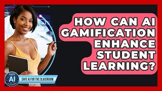 How Can AI Gamification Enhance Student Learning? - Safe AI for The Classroom