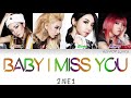 2NE1 투애니원 Baby I Miss You Colour Coded Lyrics Han Rom Eng