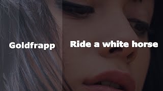 Goldfrapp — Ride a white horse