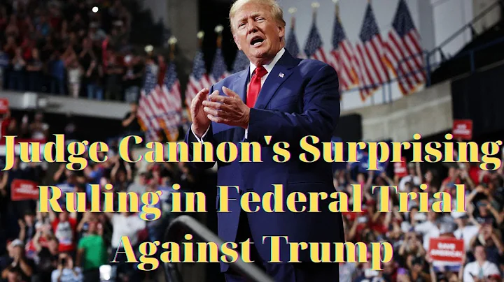 Judge Cannon's Surprising Ruling in Federal Trial Against Trump