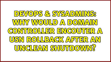 Why would a domain controller encouter a USN rollback after an unclean shutdown?