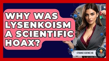 Why Was Lysenkoism A Scientific Hoax? - Strange Science HQ