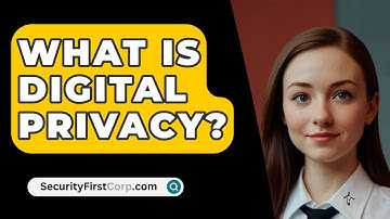 What Is Digital Privacy? - SecurityFirstCorp.com