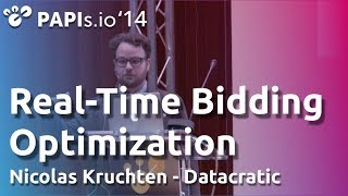 Real-Time Bidding Optimization: how Datacratic's API works - Nicolas Kruchten -  PAPIs.io ’14