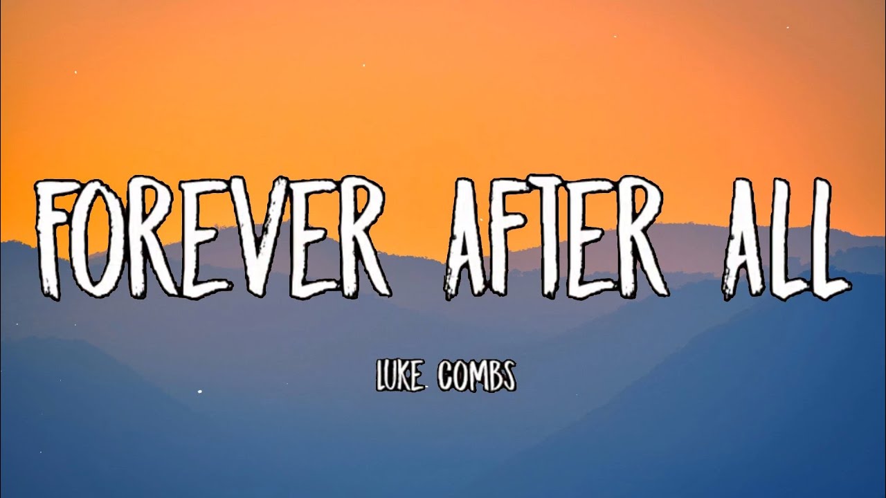 Luke Combs Forever After All Lyrics YouTube Luke combs forever after all lyrics youtube