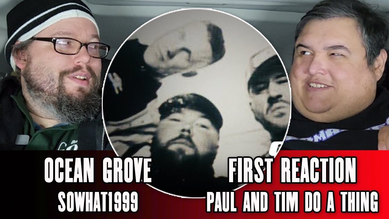 Ocean Grove "SOWHAT1999" (First Reaction) - Paul And Tim Do A Thing