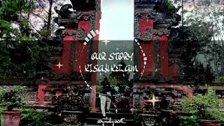 OUR STORY - KISAH KELAM