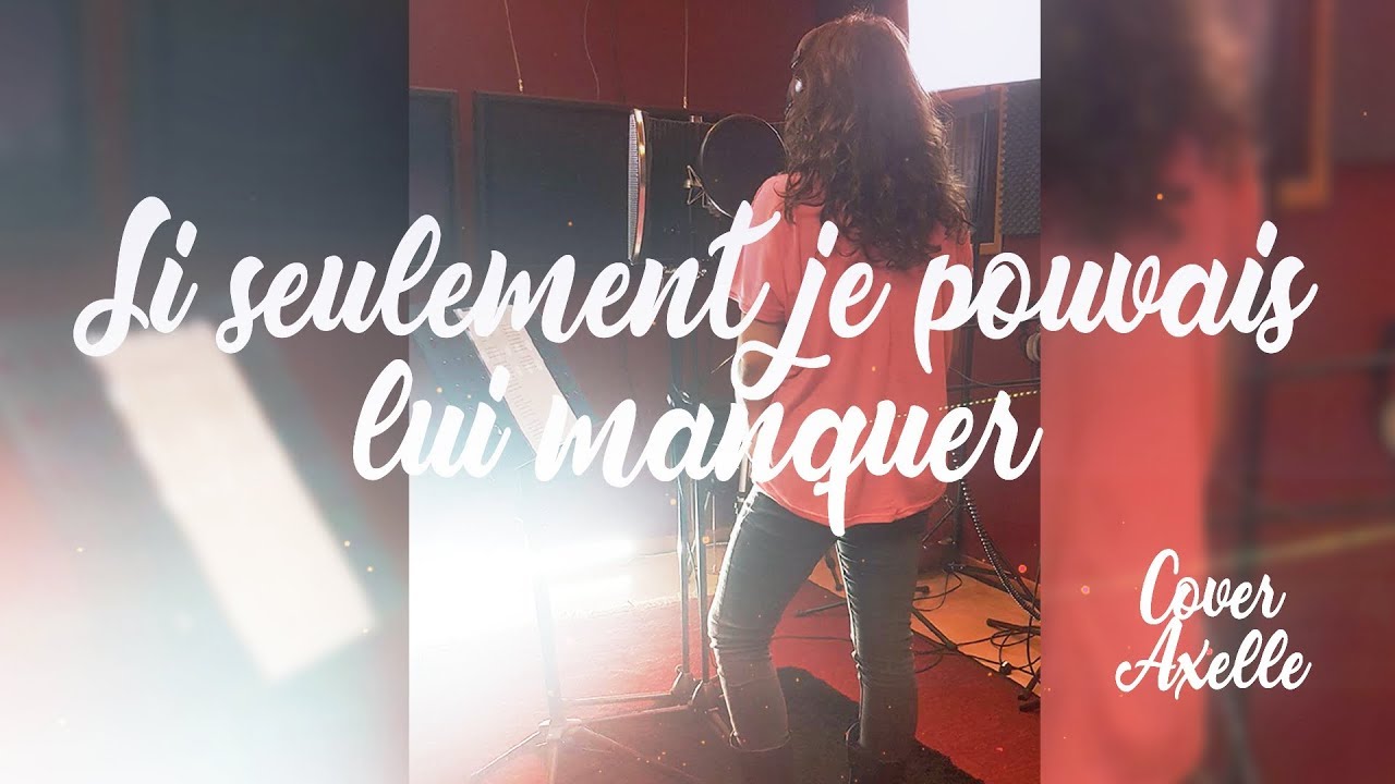 Si seulement je pouvais lui manquer Calogero (Cover Axelle) YouTube Si seulement je pouvais lui manquer Calogero (Cover Axelle) YouTube