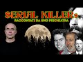 I Serial Killer raccontati da uno Psichiatra