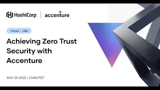 Accenture's Approach To Zero Trust Security with HashiCorp Vault