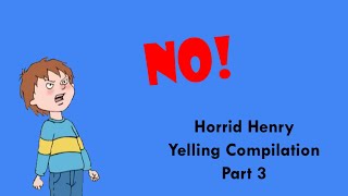 Horrid Henry Yelling Compilation Part 3