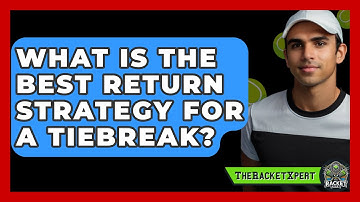 What Is The Best Return Strategy For A Tiebreak? - The Racket Xpert
