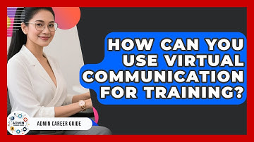 How Can You Use Virtual Communication For Training? - Admin Career Guide