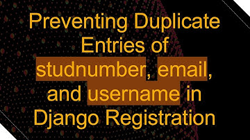 Preventing Duplicate Entries of studnumber, email, and username in Django Registration
