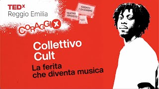 La ferita che diventa musica | Collettivo CULT | TEDxReggioEmilia