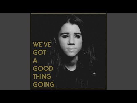 We've Got a Good Thing Going - Lady Lamb