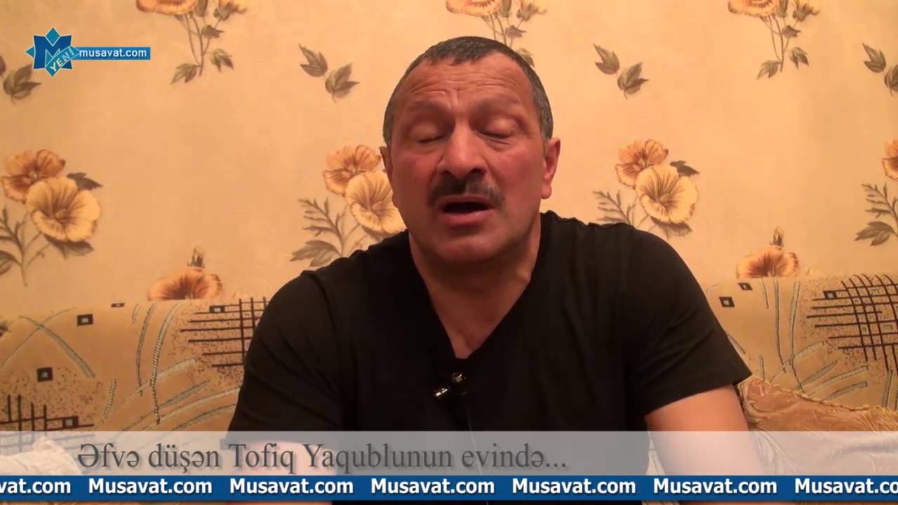 nefta Əfvə düşən Tofiq Yaqublunun evində...