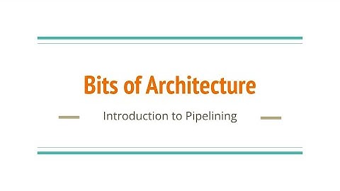 Bits of Architecture: Introduction to Pipelining