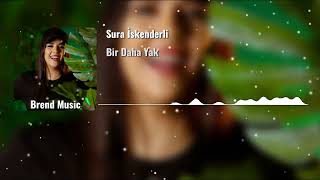 Sura İskenderli - Bir Daha Yak Remix (2024) Resimi