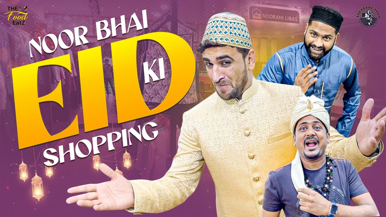 Noor Bhai ki Eid Ki Shopping | Noorani Libas | The food Eatz #34