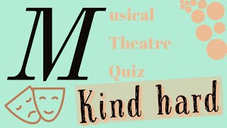 Musical Theatre Quiz ~ Kinda Hard!!!