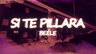 Beéle - Si Te Pillara