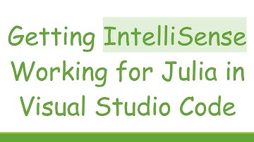 Getting IntelliSense Working for Julia in Visual Studio Code