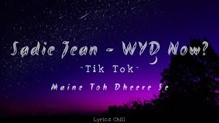 Maine Toh Dheere Se Tik Tok 🎶 Sadie Jean x WYD Now? (New Lyrics Chill)🎼🎶