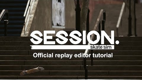 Session: Skate Sim | Official Replay Editor Tutorial - Pt 1: Basics