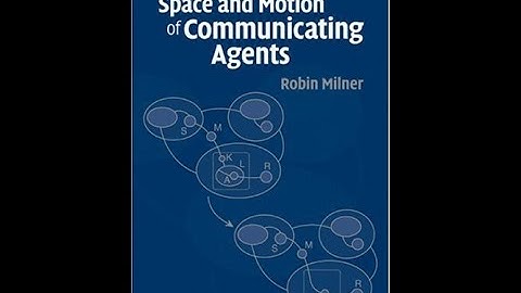 The Space and Motion of Communicating Agents Cambridge University Press 2009 Robin Milner