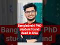 One of two missing Bangladeshi PhD students found dead in US; one held