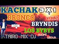 KACHAK VOL.2 BRONCO BRYNDIS LOS BYBYS TAIRO MIX DJ