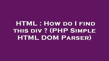 HTML : How do I find this div ? (PHP Simple HTML DOM Parser)