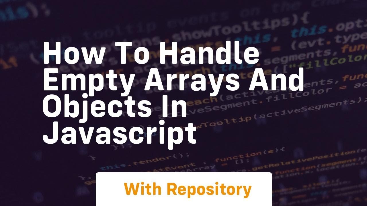 how to handle empty arrays and objects in javascript - YouTube