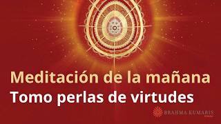 Meditación de la mañana: "Tomo perlas de virtudes", con Elizabeth Gayán