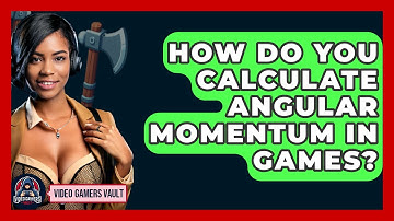 How Do You Calculate Angular Momentum In Games? - Video Gamers Vault