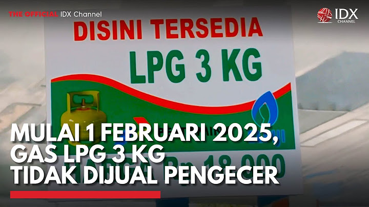Mulai 1 Februari 2025, Gas LPG 3 Kg Tidak Dijual Pengecer | IDX CHANNEL