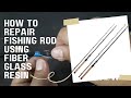 HOW TO REPAIR BROKEN FISHING ROD USING FIBERGLASS RESIN (DIY) 