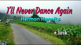 I'll Never Dance Again - Herman's Hermits lyrics