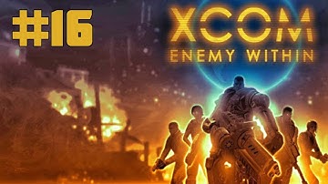 Прохождение XCOM: Enemy Within [Часть 16]