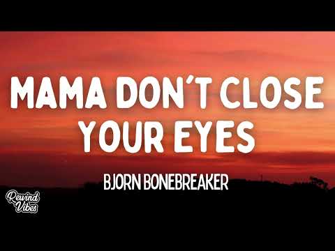 Bjorn Bonebreaker - Mama Don't Close Your Eyes (Lyrics)