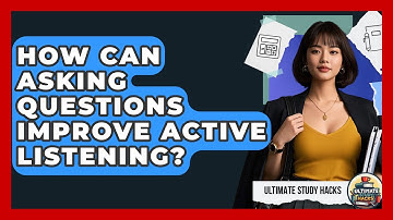 How Can Asking Questions Improve Active Listening? - Ultimate Study Hacks