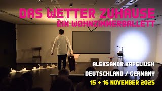 Fast Forward 2025 | DAS WETTER ZUHAUSE. EIN WOHNZIMMERBALLETT von / by Aleksandr Kapeliush