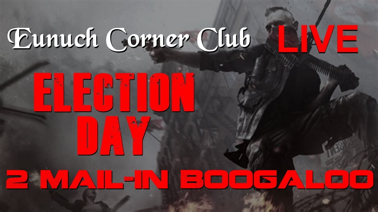 Eunuch Corner Club Live - Episode 13 Election Fraud 2: Mail-in Boogaloo