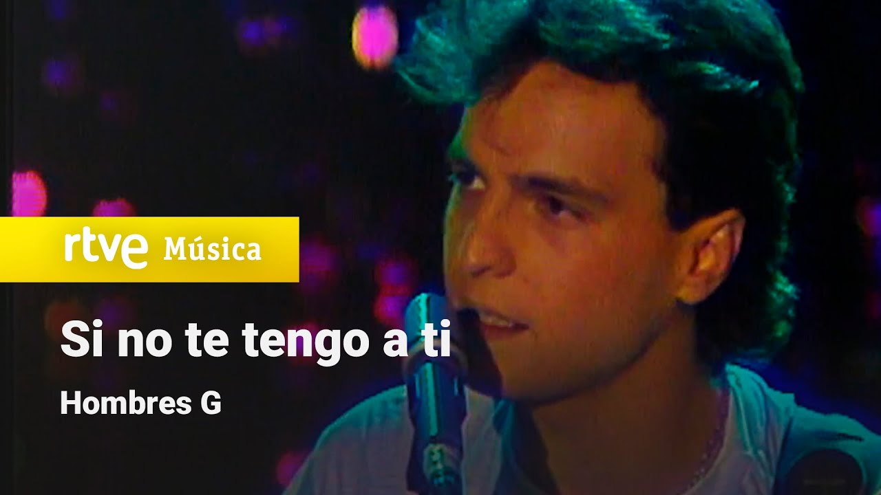 Hombres G - "Si no te tengo a ti" HD - YouTube